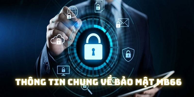 Thông tin chung về chính sách bảo mật của MB66