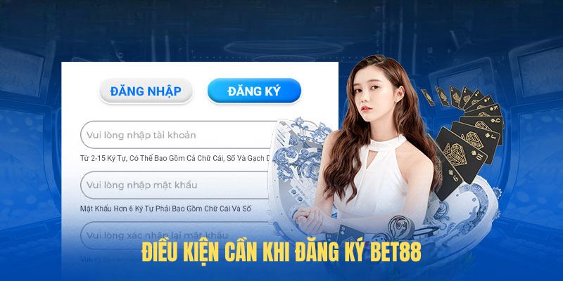 Điều kiện cần khi đăng ký BET88